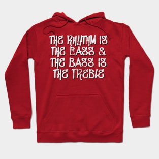 the rhythm is the bass & the bass is the treble Hoodie